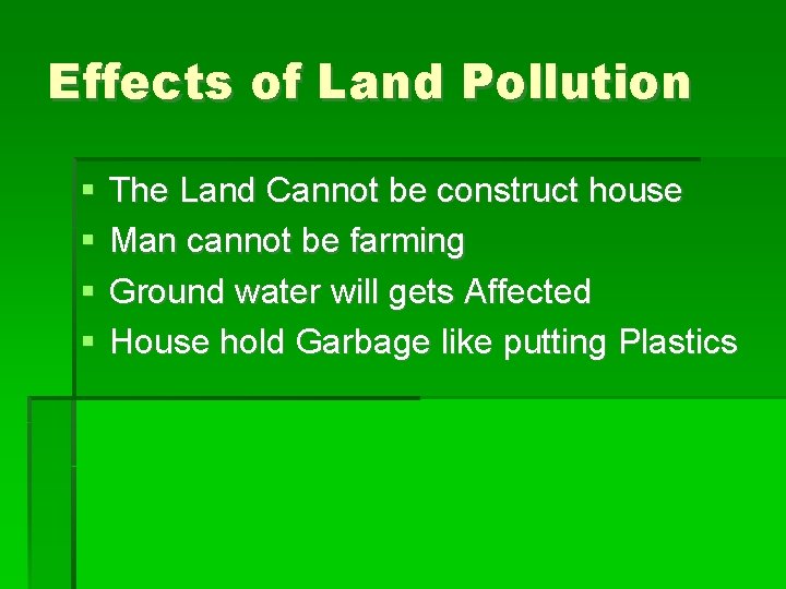 Effects of Land Pollution The Land Cannot be construct house Man cannot be farming
