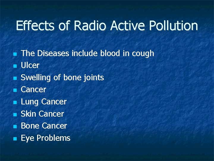 Effects of Radio Active Pollution The Diseases include blood in cough Ulcer Swelling of