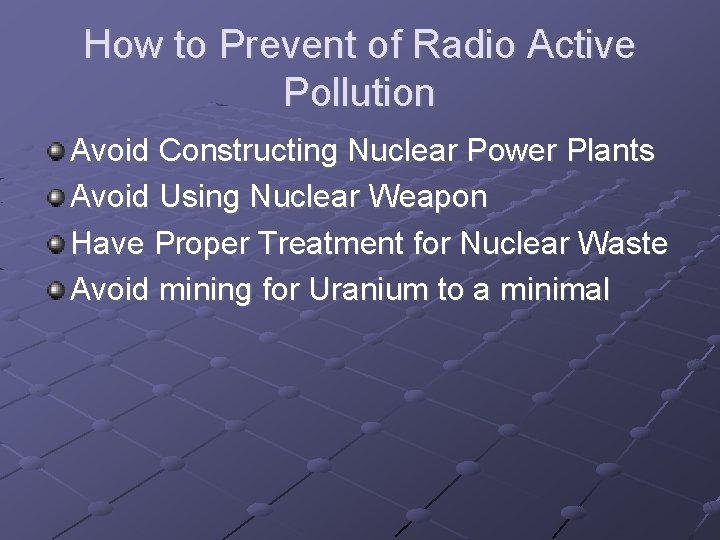 How to Prevent of Radio Active Pollution Avoid Constructing Nuclear Power Plants Avoid Using