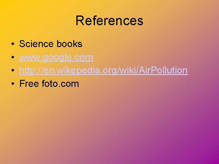 References • • Science books www. google. com http: //en. wikepedia. org/wiki/Air. Pollution Free