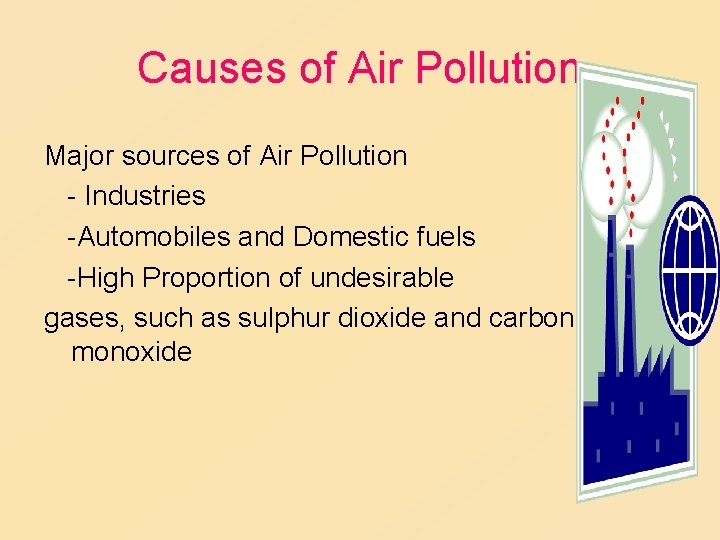 Causes of Air Pollution Major sources of Air Pollution - Industries -Automobiles and Domestic