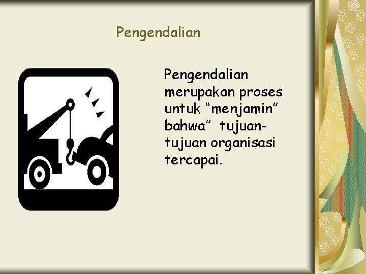 Pengendalian merupakan proses untuk “menjamin” bahwa” tujuan organisasi tercapai. 