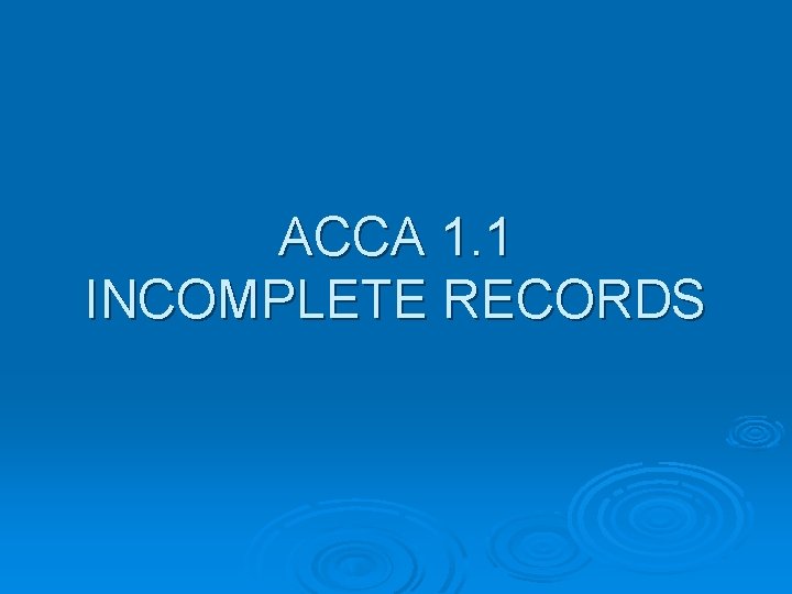 ACCA 1. 1 INCOMPLETE RECORDS 