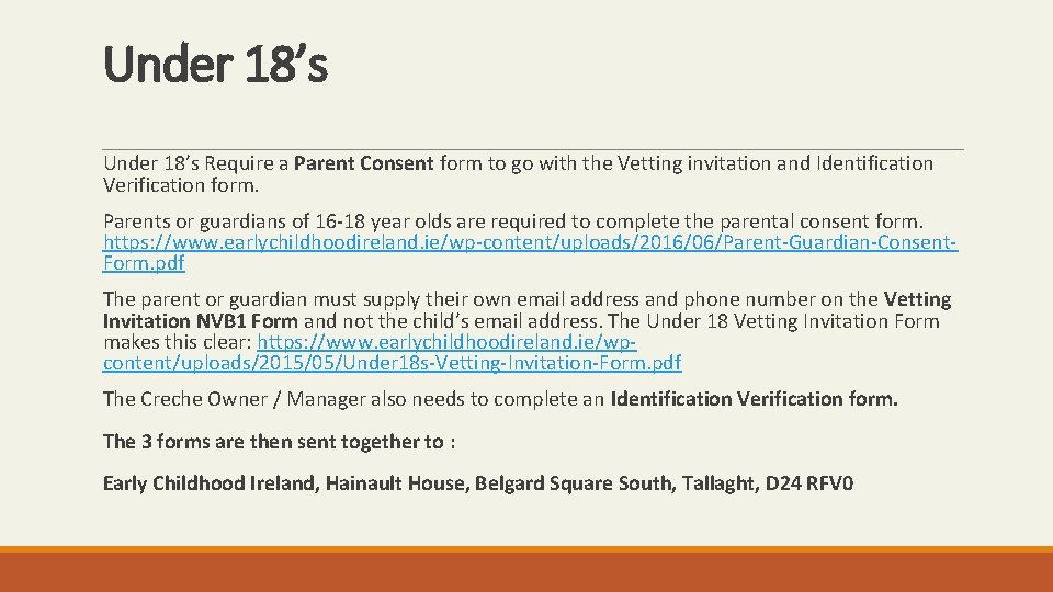 Under 18’s Require a Parent Consent form to go with the Vetting invitation and