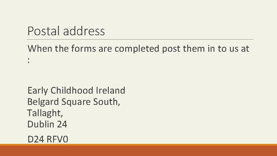 Postal address When the forms are completed post them in to us at :