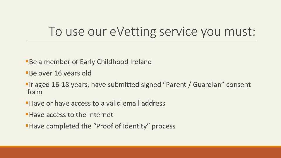 To use our e. Vetting service you must: §Be a member of Early Childhood