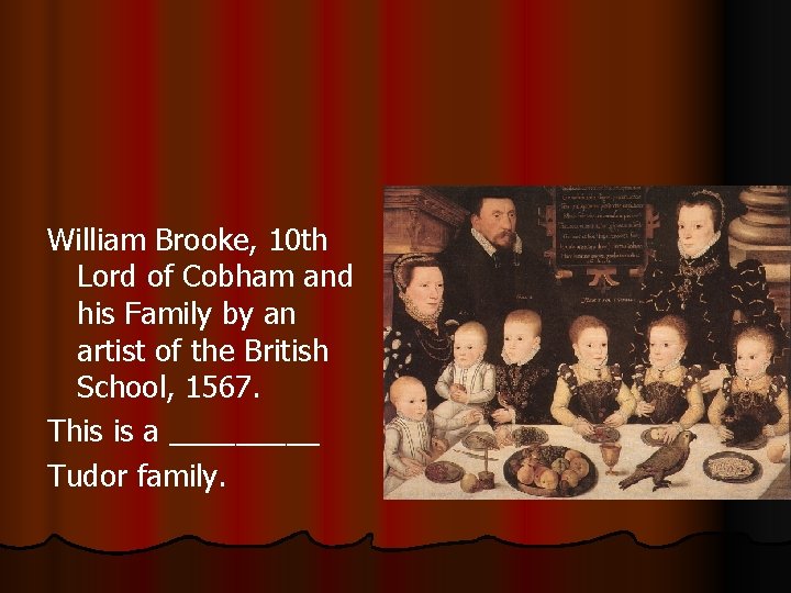 William Brooke, 10 th Lord of Cobham and his Family by an artist of