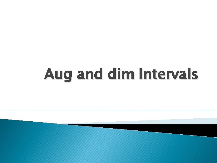 Aug and dim Intervals 