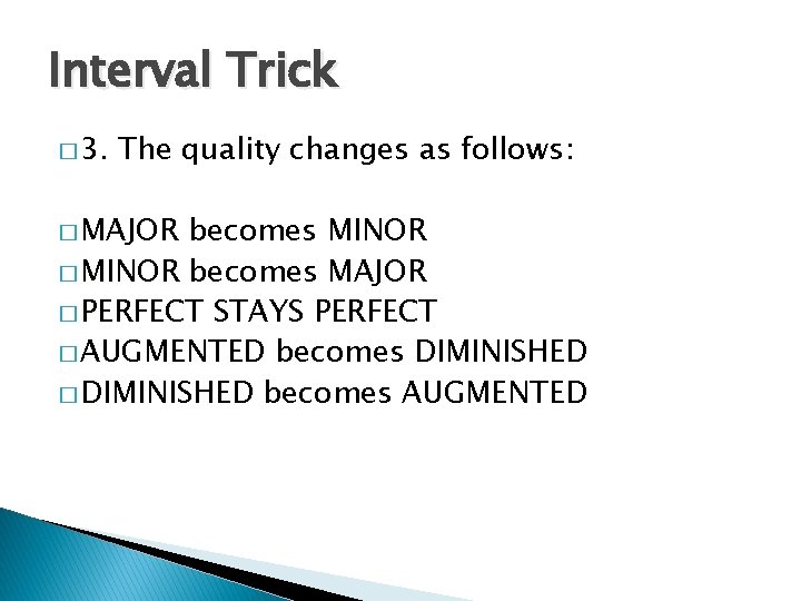 Interval Trick � 3. The quality changes as follows: � MAJOR becomes MINOR �