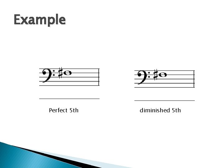 Example Perfect 5 th diminished 5 th 