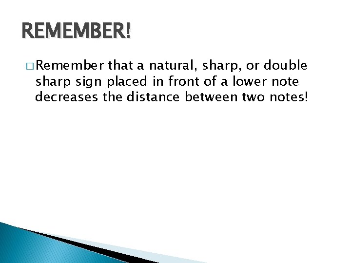 REMEMBER! � Remember that a natural, sharp, or double sharp sign placed in front