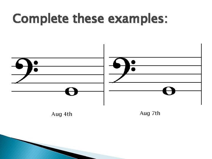 Complete these examples: Aug 4 th Aug 7 th 