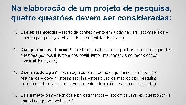 Na elaboração de um projeto de pesquisa, quatro questões devem ser consideradas: 1. Que