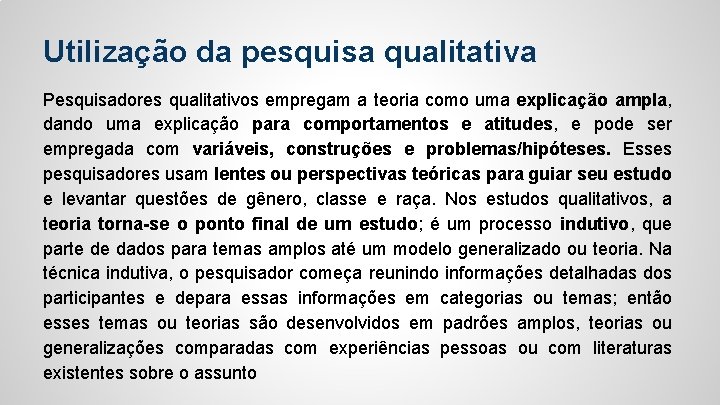 Utilização da pesquisa qualitativa Pesquisadores qualitativos empregam a teoria como uma explicação ampla, dando