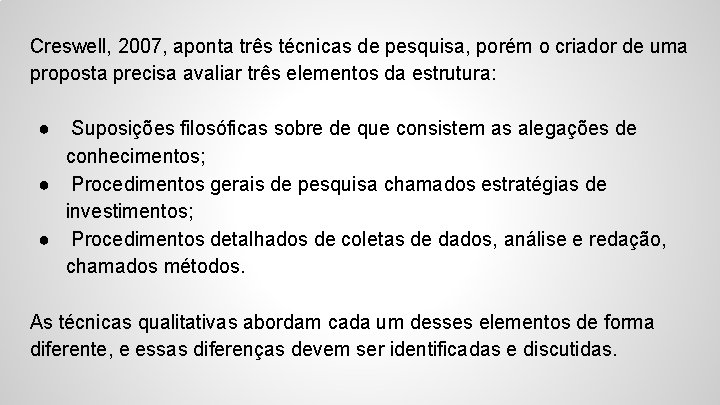 Creswell, 2007, aponta três técnicas de pesquisa, porém o criador de uma proposta precisa