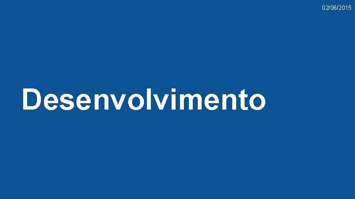 02/06/2015 Desenvolvimento 