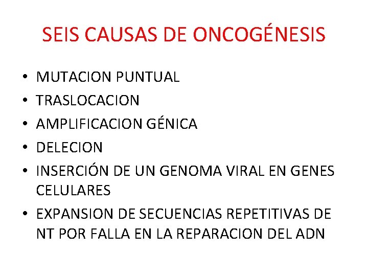 SEIS CAUSAS DE ONCOGÉNESIS MUTACION PUNTUAL TRASLOCACION AMPLIFICACION GÉNICA DELECION INSERCIÓN DE UN GENOMA