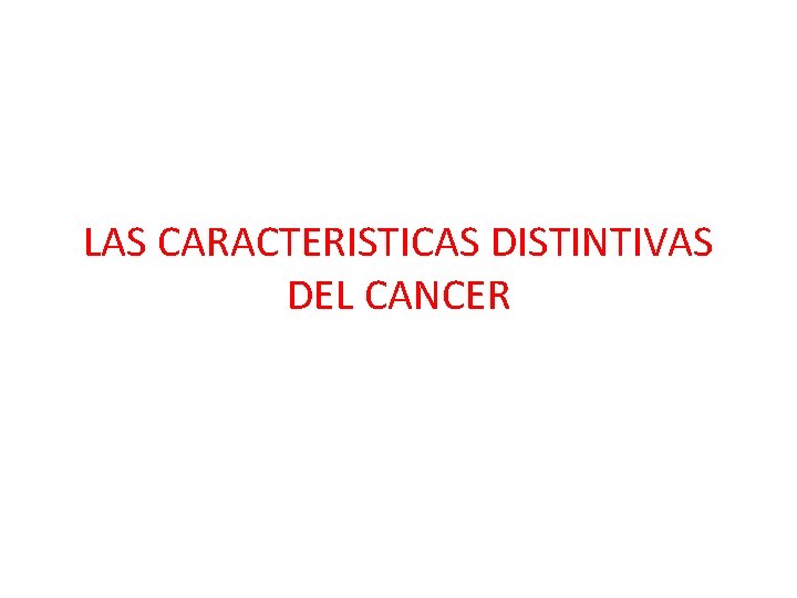 LAS CARACTERISTICAS DISTINTIVAS DEL CANCER 