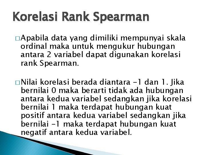 Korelasi Rank Spearman � Apabila data yang dimiliki mempunyai skala ordinal maka untuk mengukur