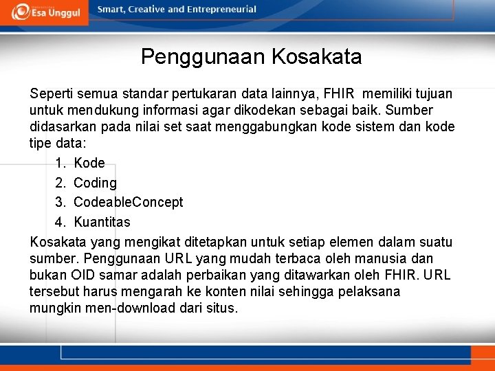 Penggunaan Kosakata Seperti semua standar pertukaran data lainnya, FHIR memiliki tujuan untuk mendukung informasi Penggunaan Kosakata Seperti semua standar pertukaran data lainnya, FHIR memiliki tujuan untuk mendukung informasi