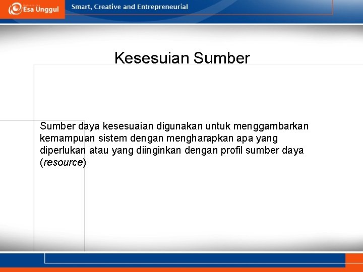 Kesesuian Sumber daya kesesuaian digunakan untuk menggambarkan kemampuan sistem dengan mengharapkan apa yang diperlukan Kesesuian Sumber daya kesesuaian digunakan untuk menggambarkan kemampuan sistem dengan mengharapkan apa yang diperlukan