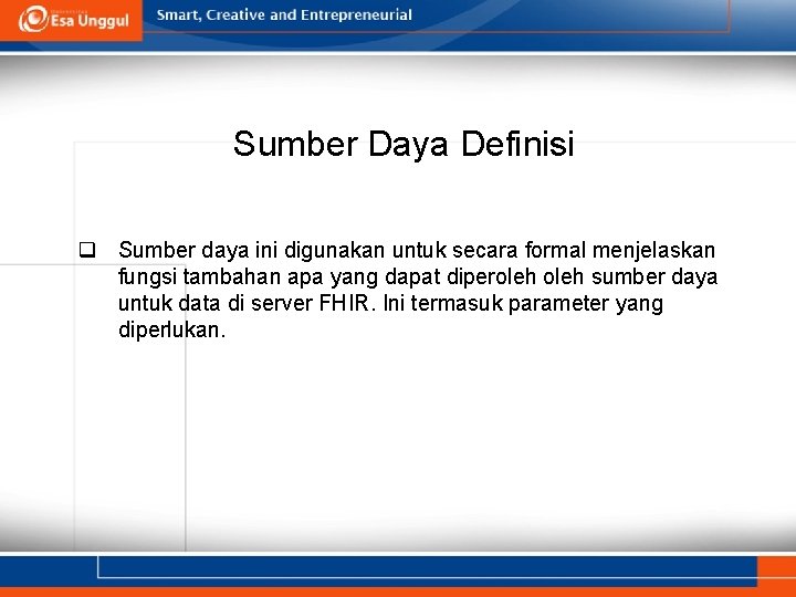 Sumber Daya Definisi q Sumber daya ini digunakan untuk secara formal menjelaskan fungsi tambahan Sumber Daya Definisi q Sumber daya ini digunakan untuk secara formal menjelaskan fungsi tambahan