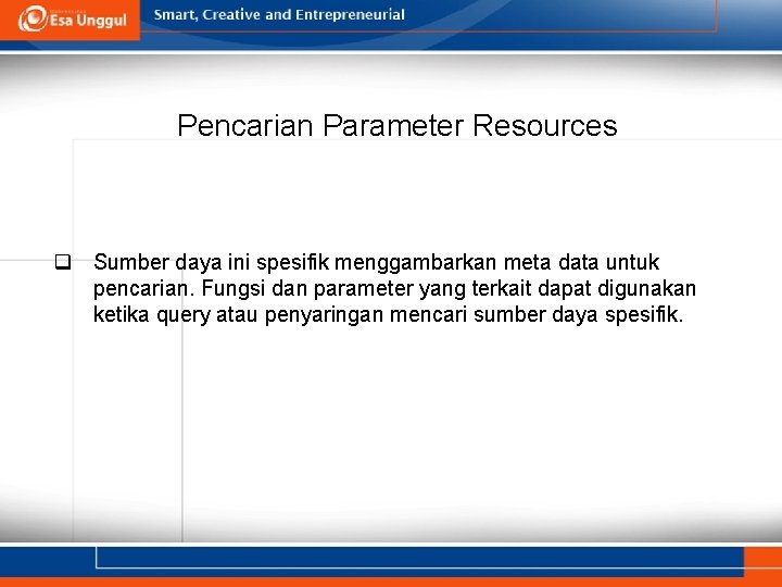 Pencarian Parameter Resources q Sumber daya ini spesifik menggambarkan meta data untuk pencarian. Fungsi Pencarian Parameter Resources q Sumber daya ini spesifik menggambarkan meta data untuk pencarian. Fungsi
