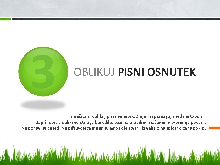 3 OBLIKUJ PISNI OSNUTEK Iz načrta si oblikuj pisni osnutek. Z njim si pomagaj 3 OBLIKUJ PISNI OSNUTEK Iz načrta si oblikuj pisni osnutek. Z njim si pomagaj