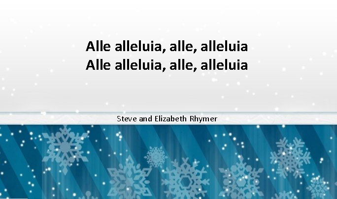 Alle alleluia, alle, alleluia Steve and Elizabeth Rhymer 