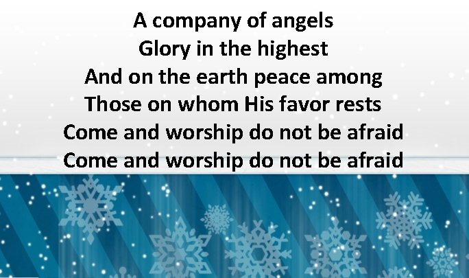 A company of angels Glory in the highest And on the earth peace among