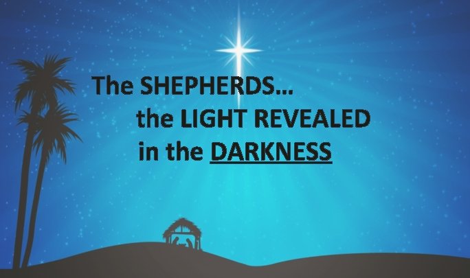 The SHEPHERDS… the LIGHT REVEALED in the DARKNESS 