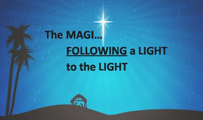 The MAGI… FOLLOWING a LIGHT to the LIGHT 