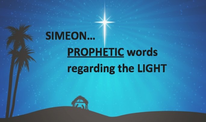 SIMEON… PROPHETIC words regarding the LIGHT 