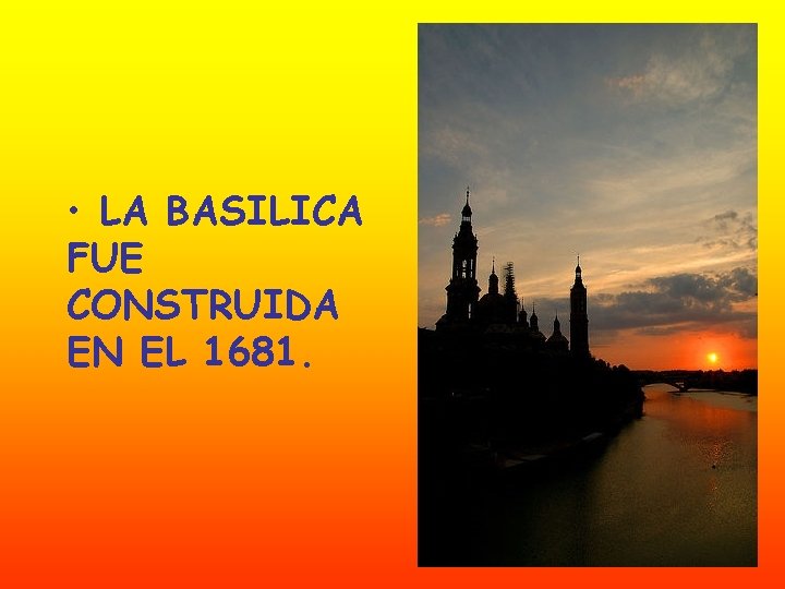  • LA BASILICA FUE CONSTRUIDA EN EL 1681. 