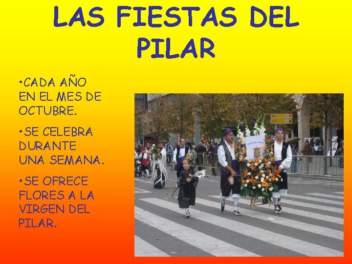 LAS FIESTAS DEL PILAR • CADA AÑO EN EL MES DE OCTUBRE. • SE