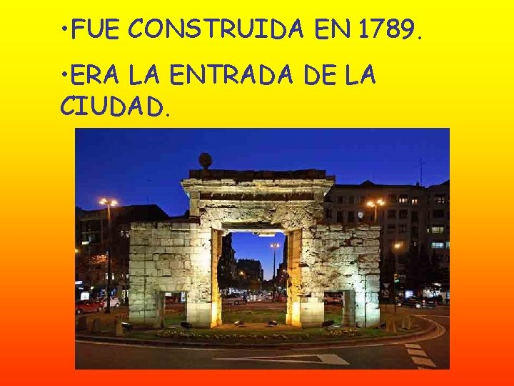  • FUE CONSTRUIDA EN 1789. • ERA LA ENTRADA DE LA CIUDAD. 