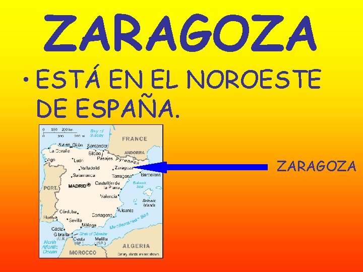 ZARAGOZA • ESTÁ EN EL NOROESTE DE ESPAÑA. ZARAGOZA 