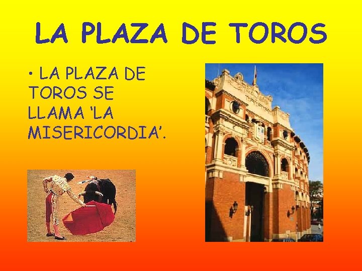 LA PLAZA DE TOROS • LA PLAZA DE TOROS SE LLAMA ‘LA MISERICORDIA’. 