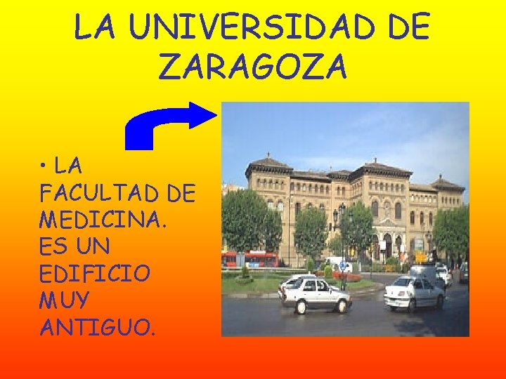 LA UNIVERSIDAD DE ZARAGOZA • LA FACULTAD DE MEDICINA. ES UN EDIFICIO MUY ANTIGUO.