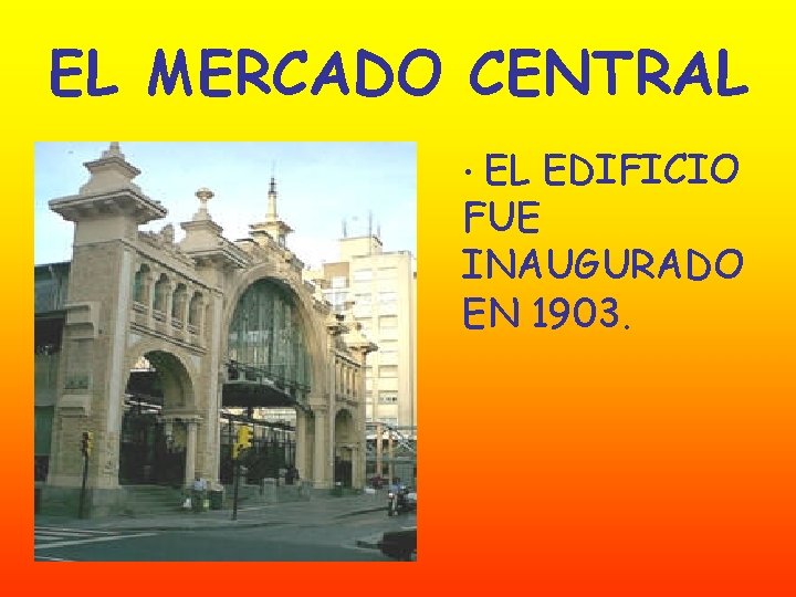 EL MERCADO CENTRAL • EL EDIFICIO FUE INAUGURADO EN 1903. 