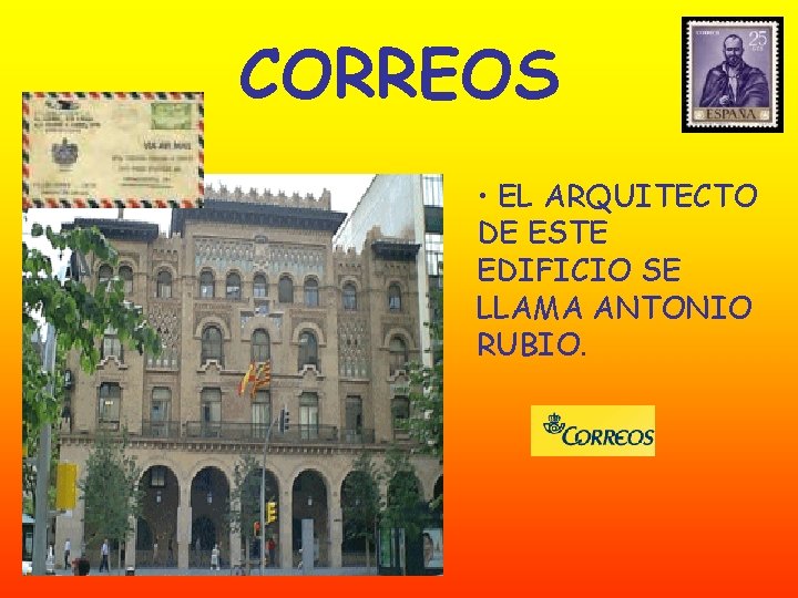 CORREOS • EL ARQUITECTO DE ESTE EDIFICIO SE LLAMA ANTONIO RUBIO. 