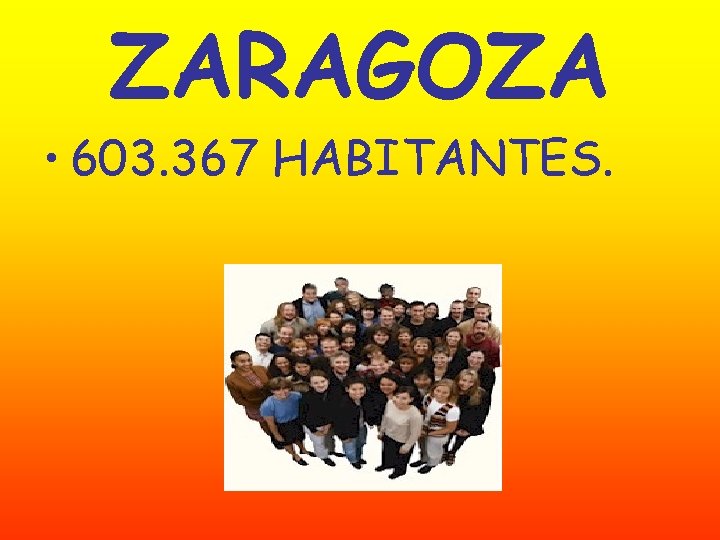 ZARAGOZA • 603. 367 HABITANTES. 