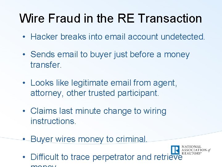 Wire Fraud in the RE Transaction • Hacker breaks into email account undetected. •