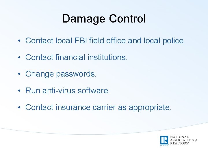 Damage Control • Contact local FBI field office and local police. • Contact financial