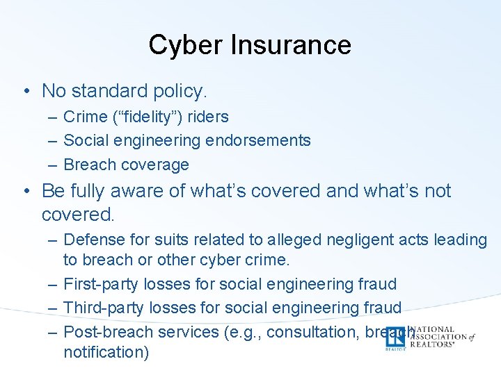 Cyber Insurance • No standard policy. – Crime (“fidelity”) riders – Social engineering endorsements