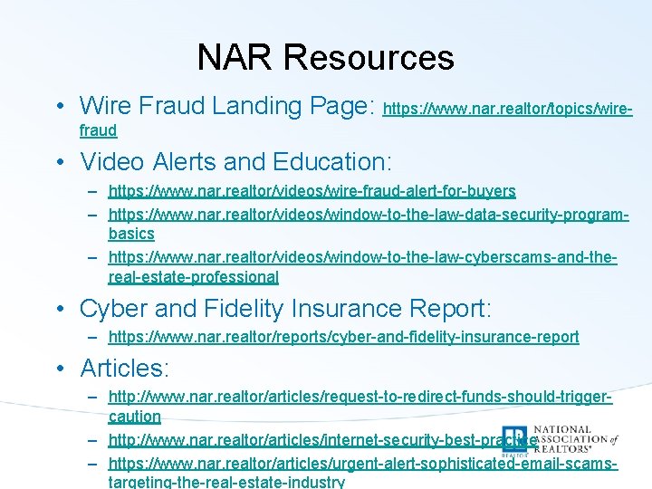 NAR Resources • Wire Fraud Landing Page: https: //www. nar. realtor/topics/wirefraud • Video Alerts
