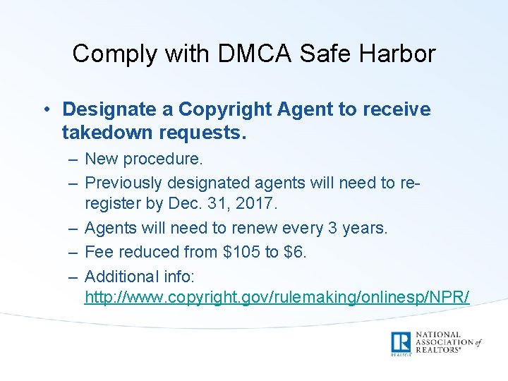 Comply with DMCA Safe Harbor • Designate a Copyright Agent to receive takedown requests.