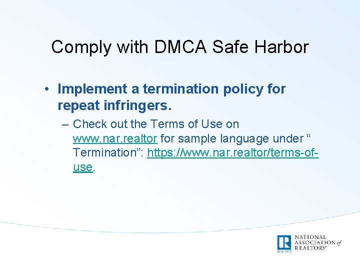 Comply with DMCA Safe Harbor • Implement a termination policy for repeat infringers. –