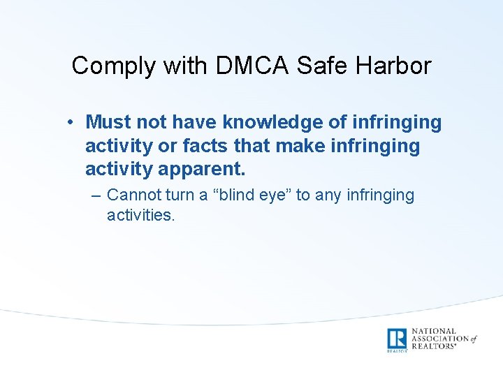 Comply with DMCA Safe Harbor • Must not have knowledge of infringing activity or