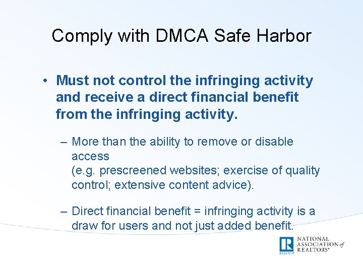 Comply with DMCA Safe Harbor • Must not control the infringing activity and receive
